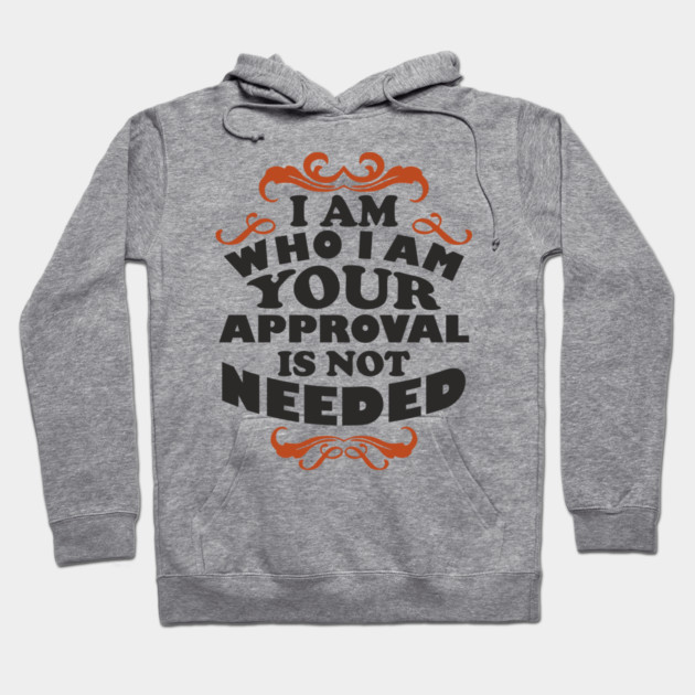 I Am Who I Am Self Love Unapologetic Attitude Hoodie by Anticorporati