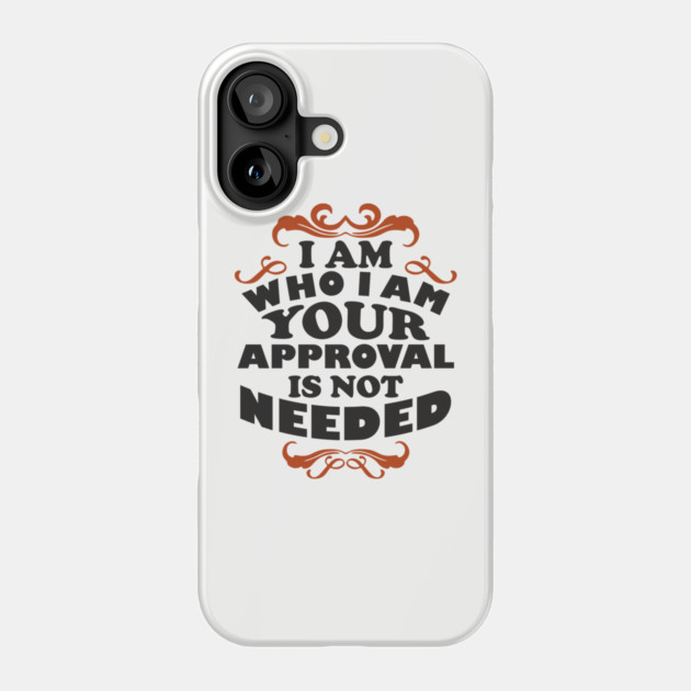I Am Who I Am Self Love Unapologetic Attitude Phone Case by Anticorporati