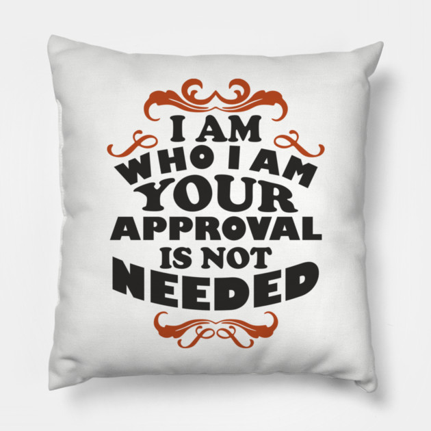 I Am Who I Am Self Love Unapologetic Attitude Pillow by Anticorporati