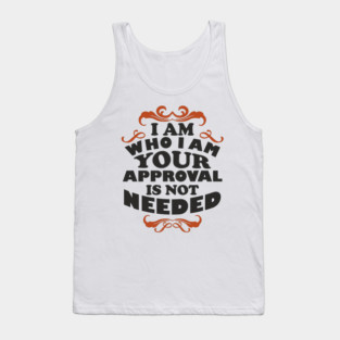 I Am Who I Am Self Love Unapologetic Attitude Tank Top