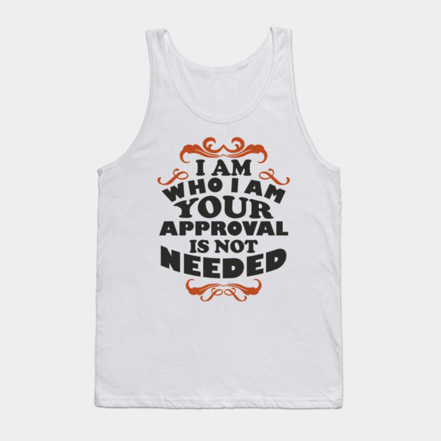 I Am Who I Am Self Love Unapologetic Attitude Tank Top by Anticorporati