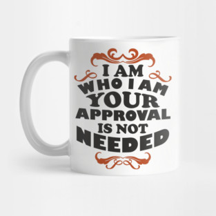 I Am Who I Am Self Love Unapologetic Attitude Mug