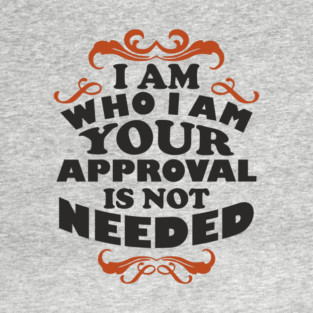 I Am Who I Am Self Love Unapologetic Attitude T-Shirt