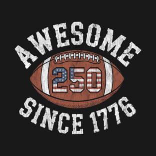 Awesome Since 1776 250th Birthday American Football T-Shirt