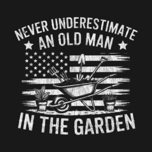 Never Underestimate an Old Man in The Garden Funny Gardening T-Shirt