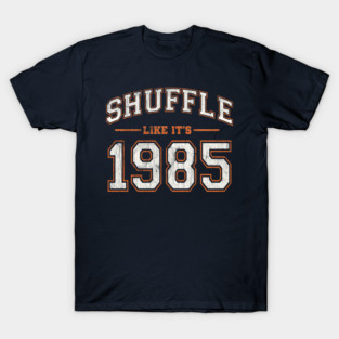 Shuffle Like It’s 1985 T-Shirt