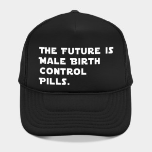 The Future Is Male Birth Control Pills Hat