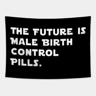 The Future Is Male Birth Control Pills Tapestry
