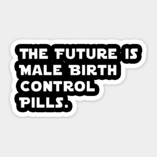 The Future Is Male Birth Control Pills Sticker