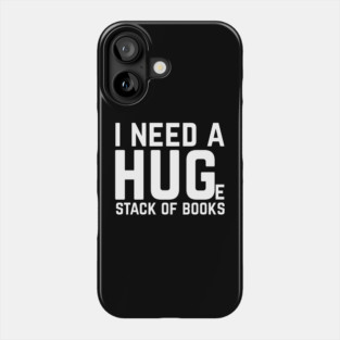 I Need a Huge Stack of Books Phone Case