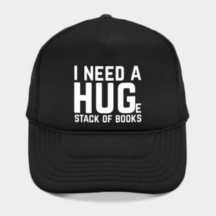 I Need a Huge Stack of Books Hat