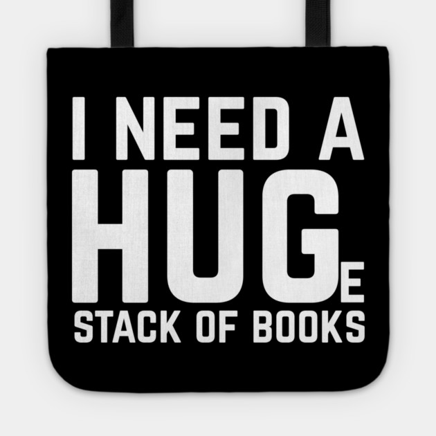 I Need a Huge Stack of Books Tote by The WYLD Tribe