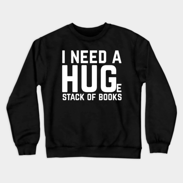 I Need a Huge Stack of Books Crewneck Sweatshirt by The WYLD Tribe