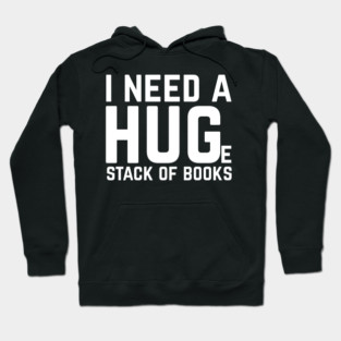I Need a Huge Stack of Books Hoodie