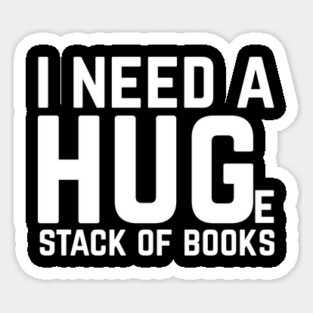 I Need a Huge Stack of Books Magnet