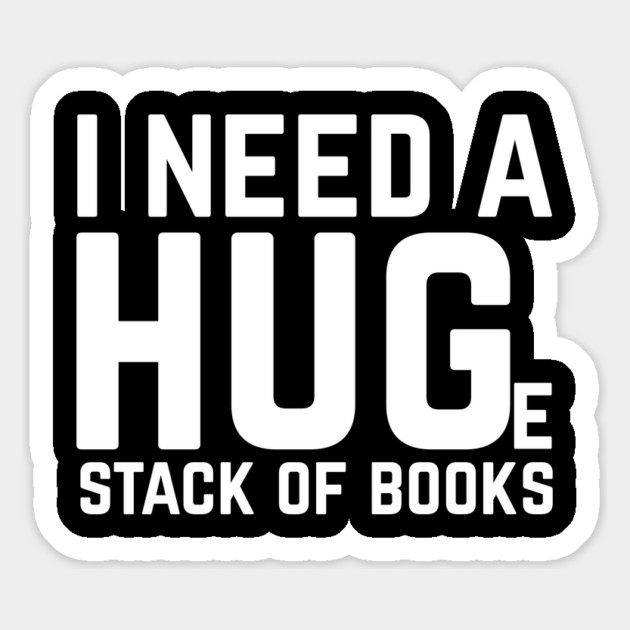 I Need a Huge Stack of Books Magnet by The WYLD Tribe