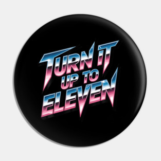 Turn It Up To Eleven Look Pin