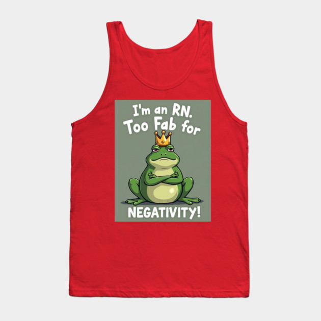 I'm an RN. Too Fab for Negativity! Tank Top by dr_creative_designs