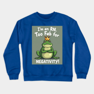 I'm an RN. Too Fab for Negativity! Crewneck Sweatshirt