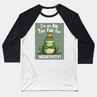 I'm an RN. Too Fab for Negativity! Baseball T-Shirt