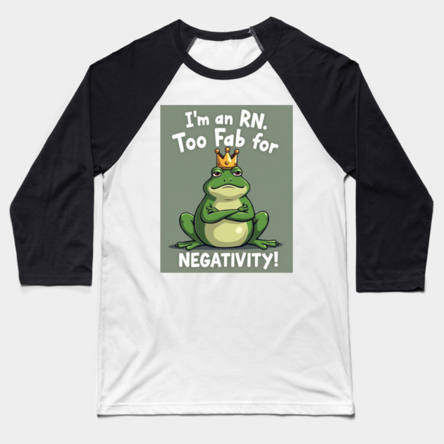 I'm an RN. Too Fab for Negativity! Baseball T-Shirt by dr_creative_designs