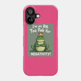 I'm an RN. Too Fab for Negativity! Phone Case