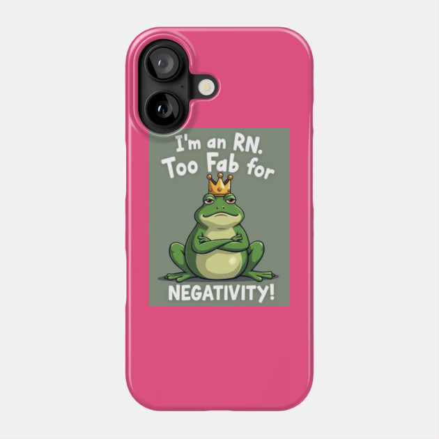 I'm an RN. Too Fab for Negativity! Phone Case by dr_creative_designs