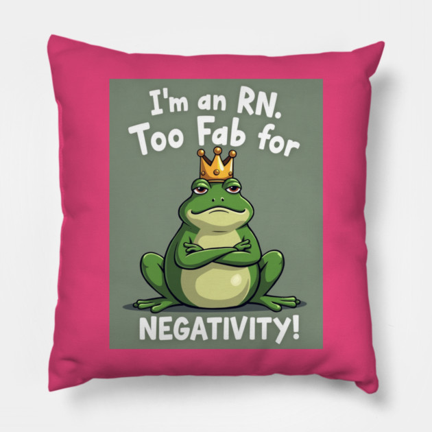 I'm an RN. Too Fab for Negativity! Pillow by dr_creative_designs
