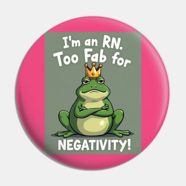 I'm an RN. Too Fab for Negativity! Pin by dr_creative_designs