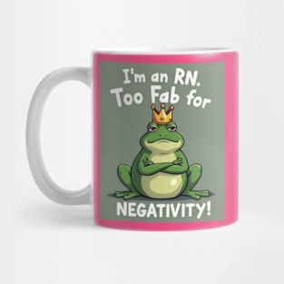 I'm an RN. Too Fab for Negativity! Mug