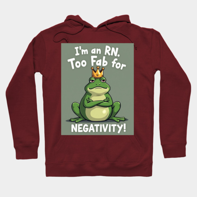 I'm an RN. Too Fab for Negativity! Hoodie by dr_creative_designs