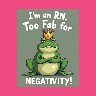 I'm an RN. Too Fab for Negativity! T-Shirt