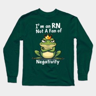 I'm an RN. Too Fab for Negativity! Long Sleeve T-Shirt