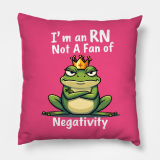 I'm an RN. Too Fab for Negativity! Pillow