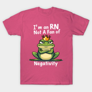 I'm an RN. Too Fab for Negativity! T-Shirt