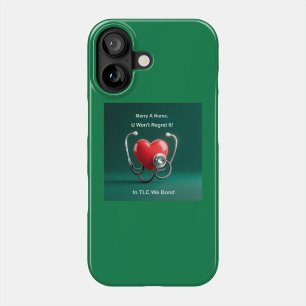Marry A Nurse, U Won't Regret It! Phone Case by dr_creative_designs
