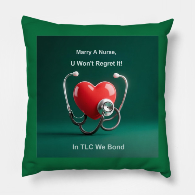 Marry A Nurse, U Won't Regret It! Pillow by dr_creative_designs