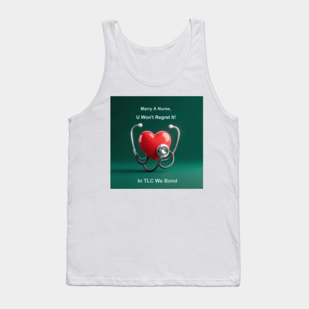 Marry A Nurse, U Won't Regret It! Tank Top by dr_creative_designs