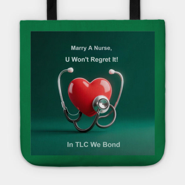 Marry A Nurse, U Won't Regret It! Tote by dr_creative_designs