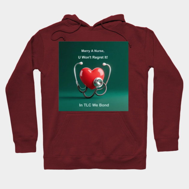 Marry A Nurse, U Won't Regret It! Hoodie by dr_creative_designs