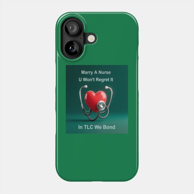 Marry A Nurse, U Won't Regret It! Phone Case by dr_creative_designs