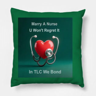 Marry A Nurse, U Won't Regret It! Pillow