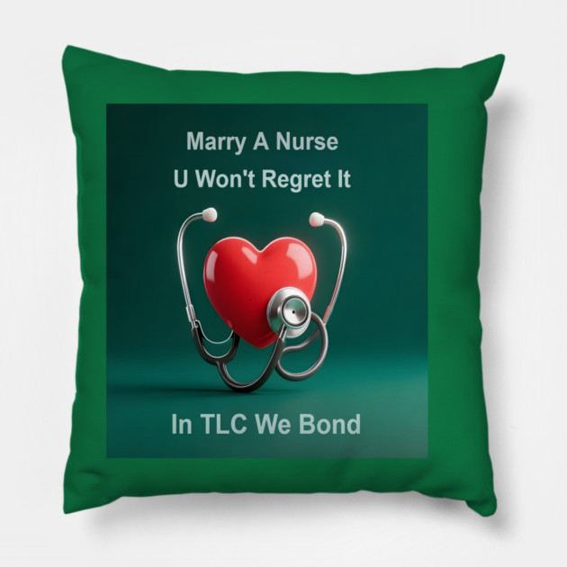 Marry A Nurse, U Won't Regret It! Pillow by dr_creative_designs