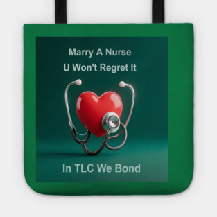 Marry A Nurse, U Won't Regret It! Tote