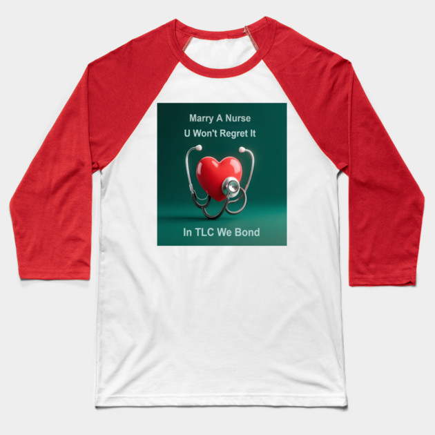 Marry A Nurse, U Won't Regret It! Baseball T-Shirt by dr_creative_designs