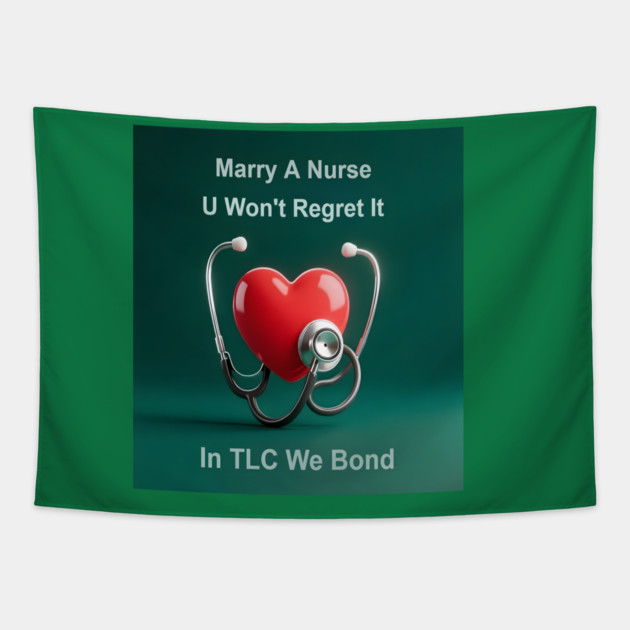 Marry A Nurse, U Won't Regret It! Tapestry by dr_creative_designs