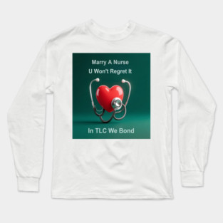 Marry A Nurse, U Won't Regret It! Long Sleeve T-Shirt