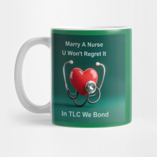 Marry A Nurse, U Won't Regret It! Mug