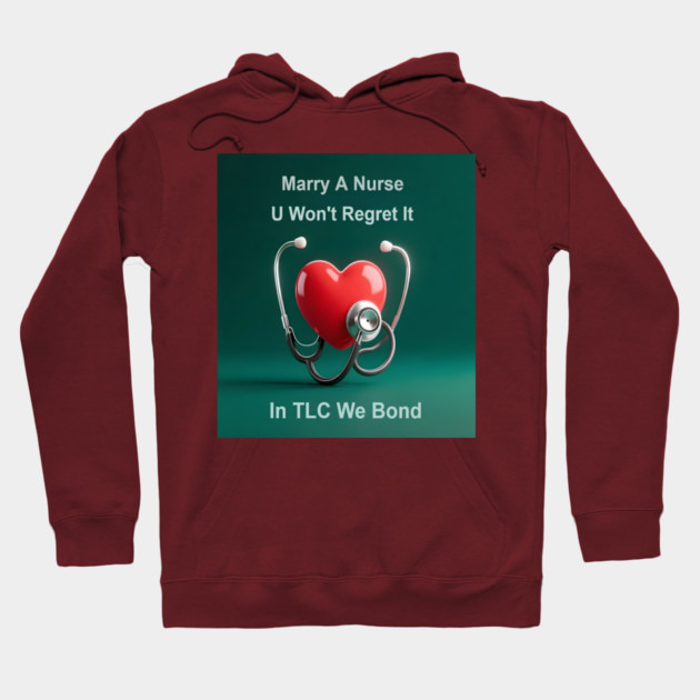Marry A Nurse, U Won't Regret It! Hoodie by dr_creative_designs
