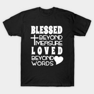 Faith Based Christian Bible God Religious Saying Blessed Beyond Measure T-Shirt